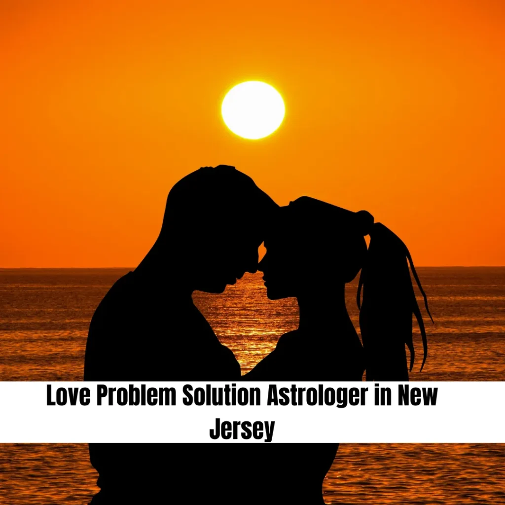 Love Problem Solution Astrologer in New Jersey