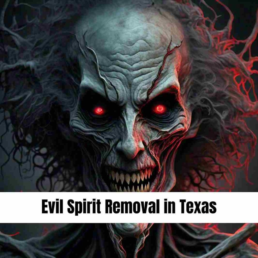 Evil Spirit Removal in Texas