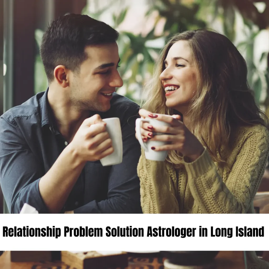 Relationship Problem Solution Astrologer in Long Island
