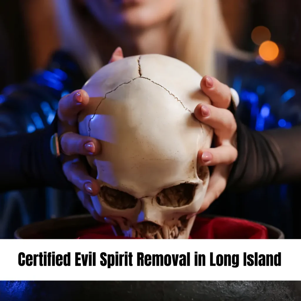 Certified Evil Spirit Removal in Long Island
