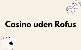 Bedste Casinoer Uden Om Rufus En Udforskning af Topvalgene Bedste Casinoer Uden Om Rufus En Udforskning af Topvalgene